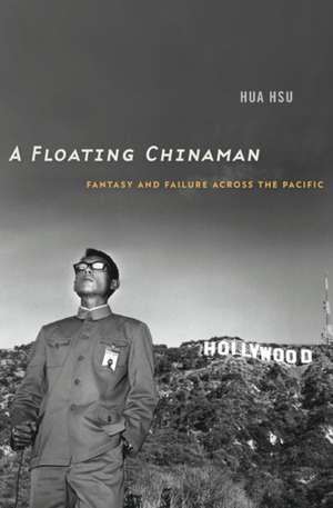 A Floating Chinaman – Fantasy and Failure across the Pacific de Hua Hsu