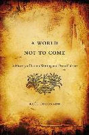 A World Not to Come – A History of Latino Writing and Print Culture de Raúl Coronado