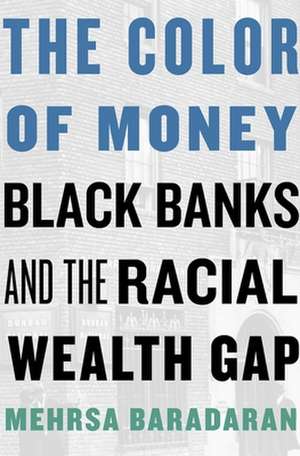 The Color of Money – Black Banks and the Racial Wealth Gap de Mehrsa Baradaran