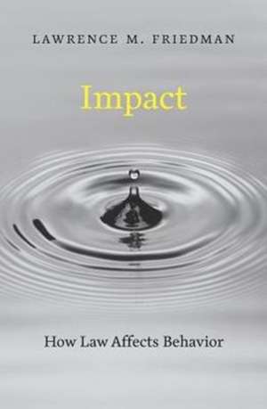 Impact – How Law Affects Behavior de Lawrence M. Friedman