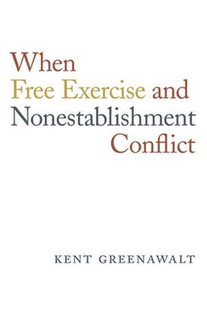 When Free Exercise and Nonestablishment Conflict de Kent Greenawalt