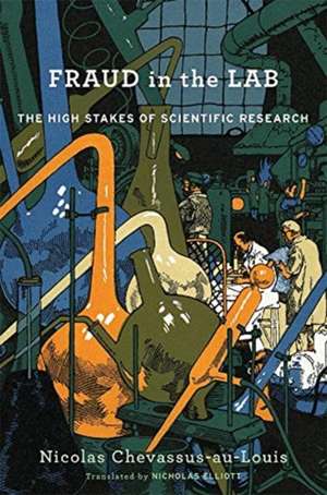 Fraud in the Lab – The High Stakes of Scientific Research de Nicolas Chevassus–au–lo