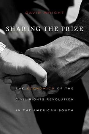 Sharing the Prize – The Economics of the Civil Rights Revolution in the American South de Gavin Wright