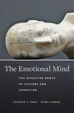 The Emotional Mind – The Affective Roots of Culture and Cognition de Stephen T. Asma