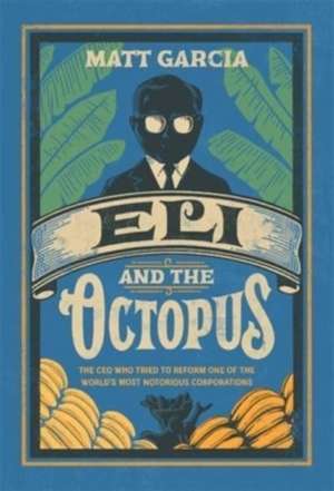 Eli and the Octopus – The CEO Who Tried to Reform One of the World′s Most Notorious Corporations de Matt Garcia