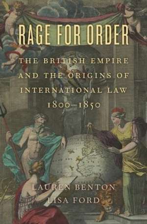 Rage for Order – The British Empire and the Origins of International Law, 1800–1850 de Lauren Benton