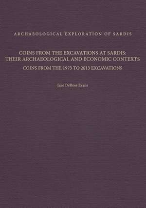 Coins from the Excavations at Sardis – Their Archaeological and Economic Contexts – Coins from the 1973 to 2013 Excavations de Jane Derose Evans