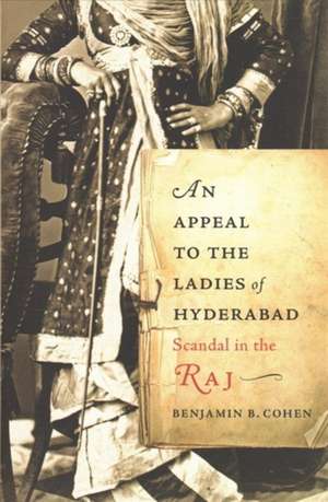 An Appeal to the Ladies of Hyderabad – Scandal in the Raj de Benjamin B. Cohen