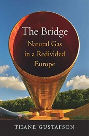 The Bridge – Natural Gas in a Redivided Europe de Thane Gustafson