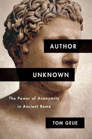 Author Unknown – The Power of Anonymity in Ancient Rome de Tom Geue