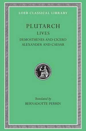 Lives, Volume VII – Demosthenes and Cicero. Alexander and Caesar de Plutarch Plutarch