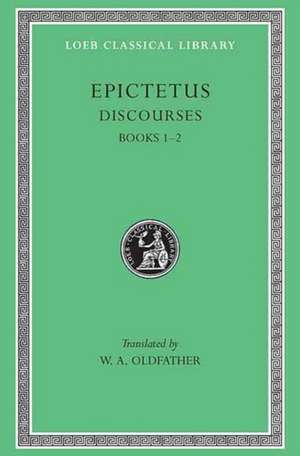 Discourses, Books 1–2 (Trans. Oldfather)(Greek) de Epictetus Epictetus