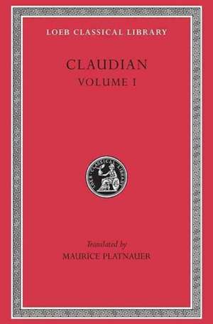 Panegyric on Probinus and Olybrius. Against Rufinus 1 and 2. War against Gildo. Against Eutropius 1 and 2. Fescennine Verses on the Marria de Claudian Claudian