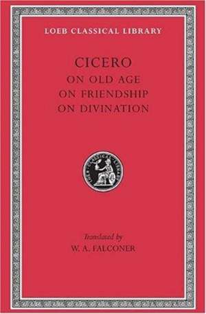 On Old Age. On Friendship. On Divination Amicitia, De Divinatione L154 V20 (Trans.Falconer) (Latin) de Cicero Cicero