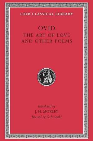 Art of Love. Cosmetics. Remedies for Love. Ibis. Walnut–tree. Sea Fishing. Consolation (Latin) de Ovid Ovid