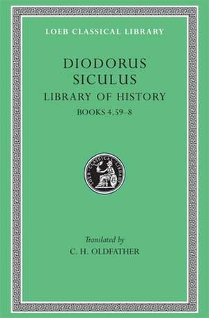 Library of History, Volume III – Books 4.59–8 (Trans. Oldfather)(Greek) de Diodorus Siculu Diodorus Siculu