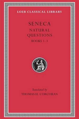 Natural Questions, Volume I – Books 1–3 (Trans. Corcoran)(Latin) de Seneca Seneca