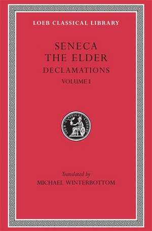 Declamations, Volume I: Controversiae, Books 1–6 (Trans. Winterbottom)(Latin) de Seneca The Elde Seneca The Elde