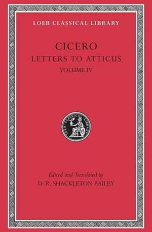 Letters to Atticus, Volume IV 282–426 (+ Appendix, Concordance, Glossary, Index, Maps)(Trans. Bailey)(Latin) de Cicero Cicero