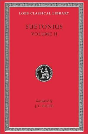 Lives of the Caesars, Volume II – Claudius. Nero. Galba, Otho, and Vitellius. Vespasian. Titus, Domitian. Lives of Illustrious Men: Grammarians an de Suetonius Suetonius