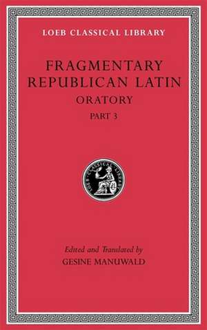 Fragmentary Republican Latin, Volume V – Oratory, Part 3 L542 de Gesine Manuwald