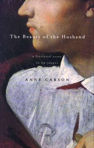 The Beauty of the Husband: A Fictional Essay in 29 Tangos de Anne Carson