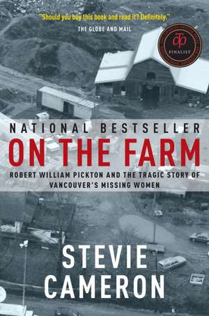 On the Farm: Robert William Pickton and the Tragic Story of Vancouver's Missing Women de Stevie Cameron