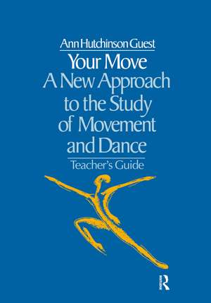 Your Move: A New Approach to the Study of Movement and Dance de Ann Hutchinson Guest