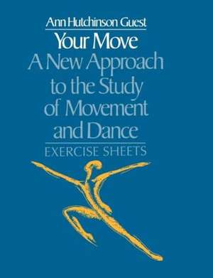 Your Move: A New Approach to the Study of Movement and Dance: Exercise Sheets de Ann Hutchinson Guest