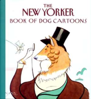 The New Yorker Book of Dog Cartoons de New Yorker Magazine