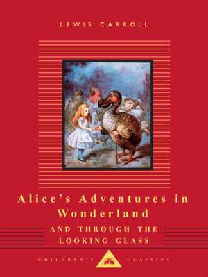 Alice's Adventures in Wonderland and Through the Looking Glass de Lewis Carroll