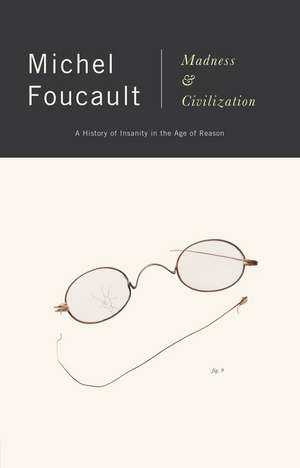 Madness and Civilization: A History of Insanity in the Age of Reason de Michel Foucault