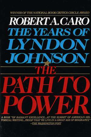 The Path to Power: The Years of Lyndon Johnson I de Robert A. Caro