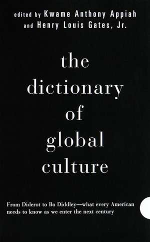 The Dictionary of Global Culture: What Every American Needs to Know as We Enter the Next Century--From Diderot to Bo Diddley de Kwame Anthony Appiah