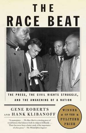 The Race Beat: The Press, the Civil Rights Struggle, and the Awakening of a Nation de Gene Roberts