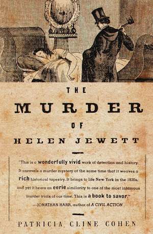 The Murder of Helen Jewett: The Life and Death of a Prostitute in Ninetenth-Century New York de Patricia Cline Cohen