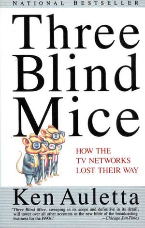 Three Blind Mice: How the TV Networks Lost Their Way de Ken Auletta