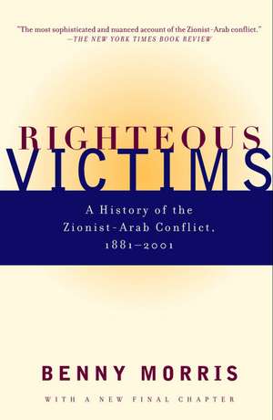 Righteous Victims: A History of the Zionist-Arab Conflict, 1881-2001 de Benny Morris