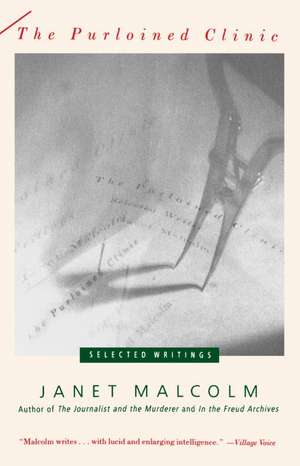 The Purloined Clinic: Selected Writings de Janet Malcolm