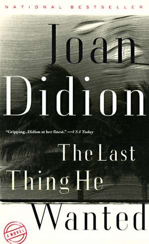 The Last Thing He Wanted de Joan Didion