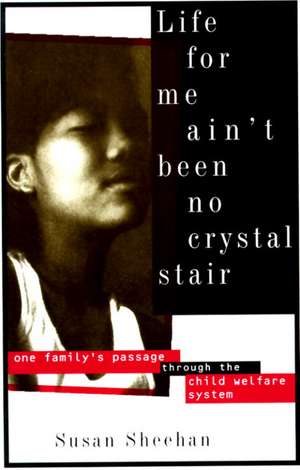 Life for Me Ain't Been No Crystal Stair: One Family's Passage Through the Child Welfare System de Susan Sheehan