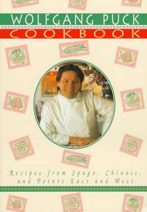 The Wolfgang Puck Cookbook: Recipes from Spago, Chinois, and Points East and West de Wolfgang Puck