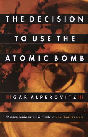 The Decision to Use the Atomic Bomb de Gar Alperovitz