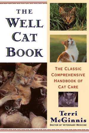 The Well Cat Book: The Classic Comprehensive Handbook of Cat Care de Terri McGinnis