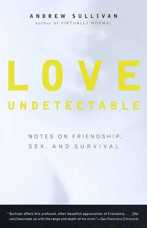 Love Undetectable: Notes on Friendship, Sex, and Survival de Andrew Sullivan