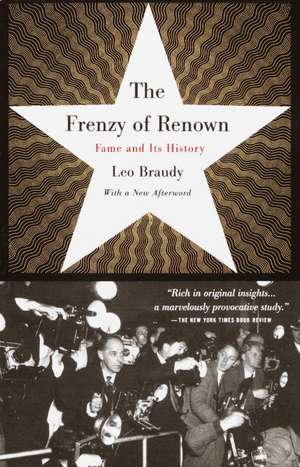 The Frenzy of Renown: Fame and Its History de Leo Braudy