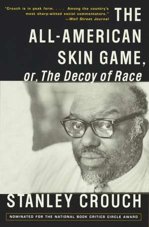 The All-American Skin Game, or Decoy of Race de Stanley Crouch