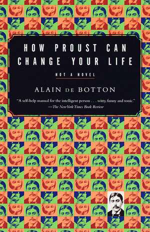 How Proust Can Change Your Life de Alain de Botton