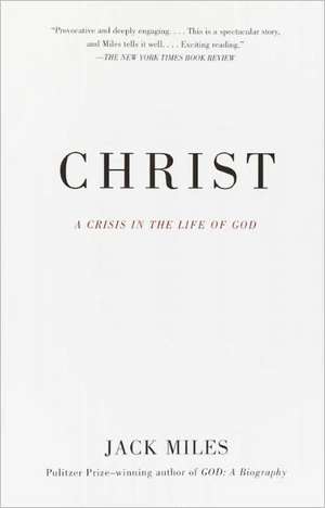 Christ: A Crisis in the Life of God de Jack Miles