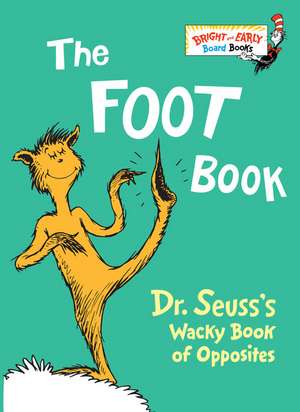 The Foot Book: Dr. Seuss's Wacky Book of Opposites de Dr. Seuss